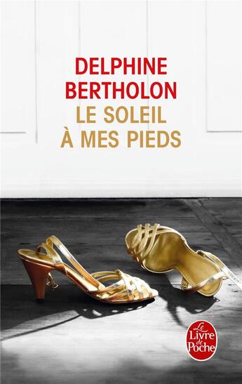 Couverture du livre « Le soleil à mes pieds » de Delphine Bertholon aux éditions Le Livre De Poche