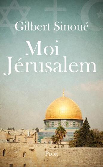 Couverture du livre « Moi Jérusalem » de Gilbert Sinoue aux éditions Plon