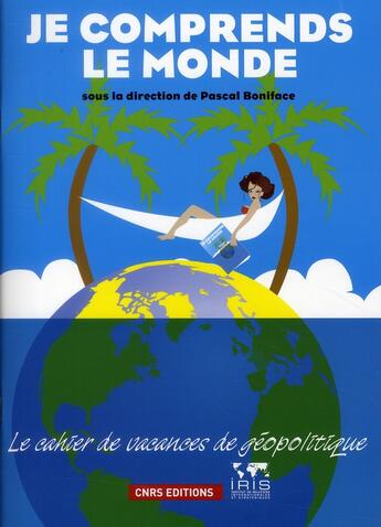 Couverture du livre « Je comprends le monde ; cahier de vacances de géopolitique » de Pascal Boniface aux éditions Cnrs