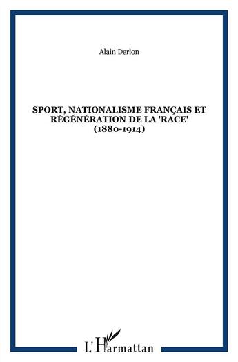 Couverture du livre « Sport ; nationalisme français et régénération de la race 1880-1914 » de Alain Derlon aux éditions L'harmattan