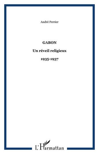 Couverture du livre « Gabon un réveil religieux : 1935-1937 » de André Perrier aux éditions Editions L'harmattan