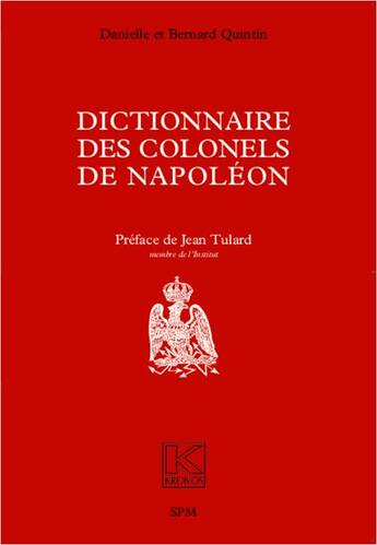 Couverture du livre « Dictionnaire des colonels de Napoléon » de Danielle Quintin et Bernard Quintin aux éditions Spm