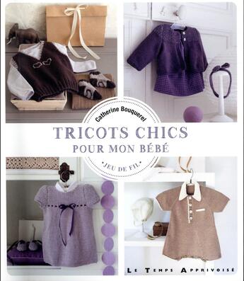 Couverture du livre « Tricots chics pour mon bébé » de Catherine Bouquerel aux éditions Le Temps Apprivoise