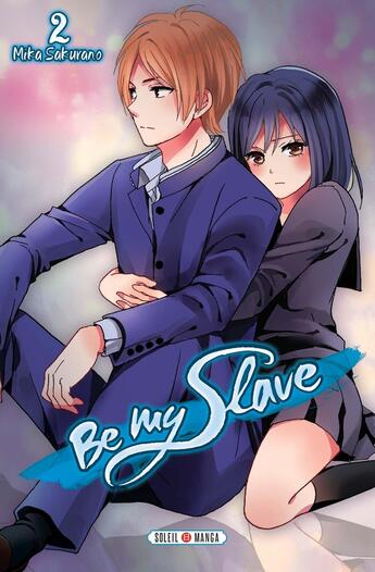 Couverture du livre « Be my slave Tome 2 » de Mika Sakurano aux éditions Soleil