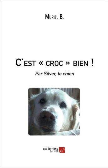 Couverture du livre « C'est - croc - bien ! - par Silver, le chien » de Muriel B. aux éditions Editions Du Net