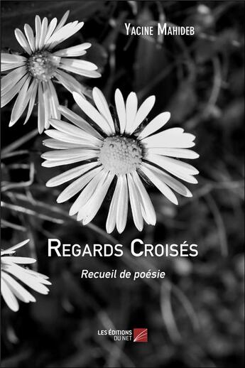 Couverture du livre « Regards croisés » de Yacine Mahideb aux éditions Editions Du Net