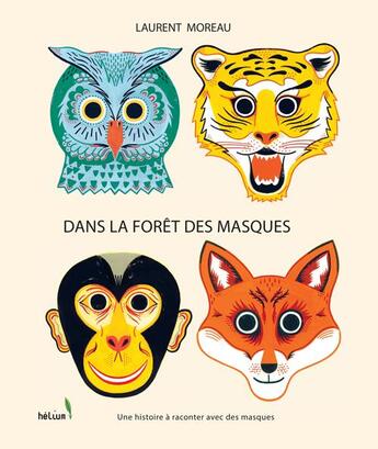 Couverture du livre « Dans la forêt des masques : une histoire à raconter avec des masques » de Laurent Moreau et Katie Fechtmann aux éditions Helium