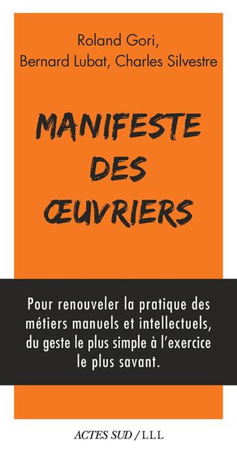 Couverture du livre « Manifeste des oeuvriers ; artistes, soignants, éducateurs, magistrats, chercheurs, journalistes, acteurs du mouvement social, pour un retour à l'oeuvre » de Gori Roland et Charles Silvestre et Bernard Lubat aux éditions Actes Sud