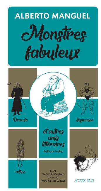 Couverture du livre « Monstres fabuleux ; Dracula, Alice, Superman, et autres amis littéraires » de Alberto Manguel aux éditions Actes Sud