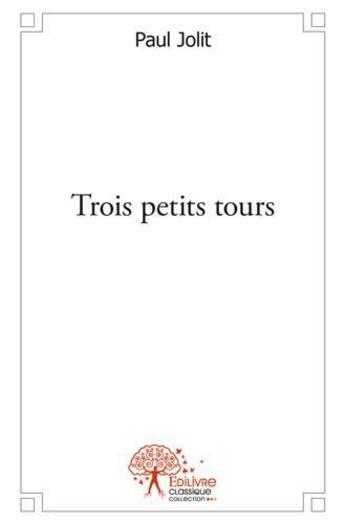 Couverture du livre « Trois petits tours » de Paul Jolit aux éditions Edilivre