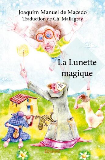 Couverture du livre « La lunette magique » de Joaquim Manuel De Macedo aux éditions Edilivre