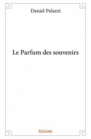 Couverture du livre « Le parfum des souvenirs » de Daniel Palazzi aux éditions Edilivre