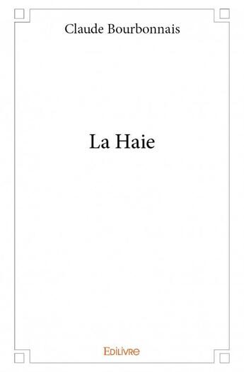 Couverture du livre « La haie » de Claude Bourbonnais aux éditions Edilivre