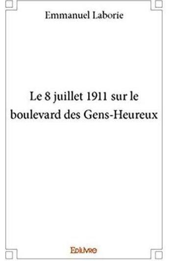 Couverture du livre « Le 8 juillet 1911 sur le boulevard des Gens-Heureux » de Emmanuel Laborie aux éditions Edilivre