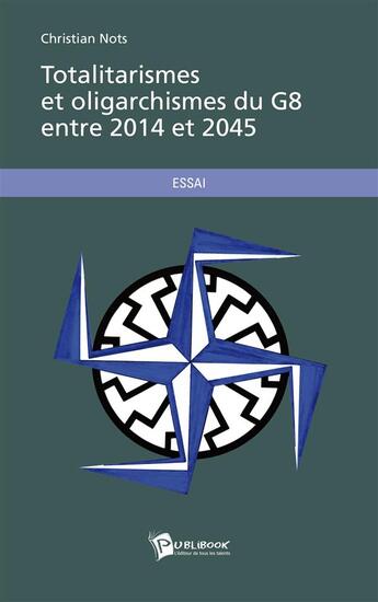 Couverture du livre « Totalitarismes et oligarchismes du G8 entre 2014 et 2045 » de Christian Nots aux éditions Publibook