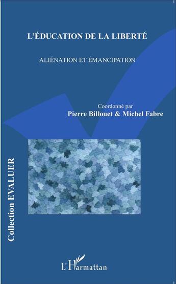 Couverture du livre « L'éducation de la liberté ; aliénation et émancipation » de Michel Fabre et Pierre Billouet aux éditions L'harmattan