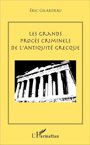 Couverture du livre « Les grands procès criminels de l'antiquité grecque » de Eric Gilardeau aux éditions L'harmattan