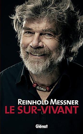 Couverture du livre « Reinhold Messner ; le sur-vivant » de Reinhold Messner aux éditions Glenat