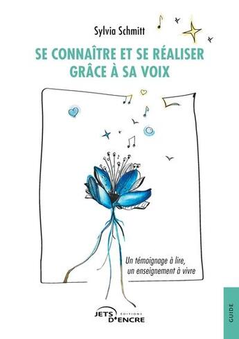 Couverture du livre « Se connaître et se réaliser grâce à sa voix » de Sylvia Schmitt aux éditions Jets D'encre