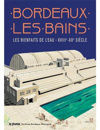 Couverture du livre « Bordeaux les bains : les bienfaits de l'eau XVIIIe-XXe siècle » de Frederic Laux et Jean-Cyril Lopez aux éditions Le Festin