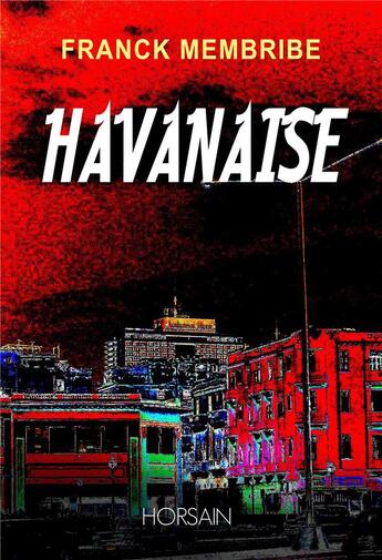 Couverture du livre « Havanaise » de Franck Membribe aux éditions Horsain