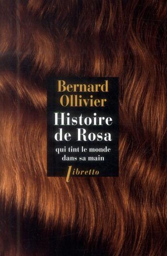 Couverture du livre « Histoire de Rosa qui tint le monde dans sa main » de Bernard Ollivier aux éditions Libretto