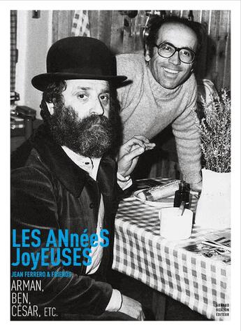 Couverture du livre « Les années joyeuses ; Jean Ferrero & friends : Arman, Ben, César, etc. » de Vincent Giovannoni et Jean Ferrero aux éditions Arnaud Bizalion