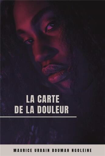 Couverture du livre « La carte de la douleur » de Maurice Urbain Boumah Ngoleine aux éditions La Doxa