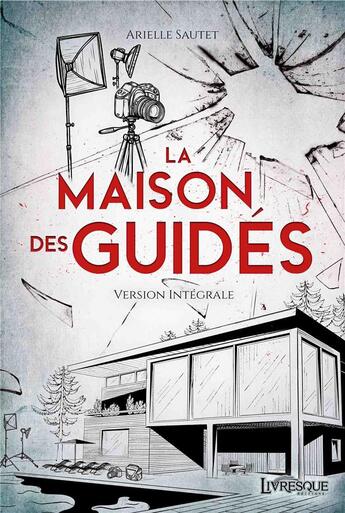 Couverture du livre « La maison des guides, version integrale » de Sautet Arielle aux éditions Livresque