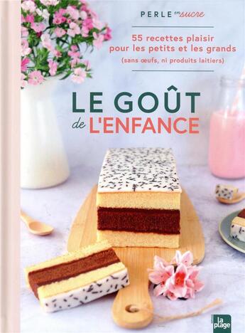 Couverture du livre « Le goût de l'enfance : 55 recettes plaisir pour les petits et les grands (sans oeufs, ni produits laitiers) » de Perle En Sucre aux éditions La Plage