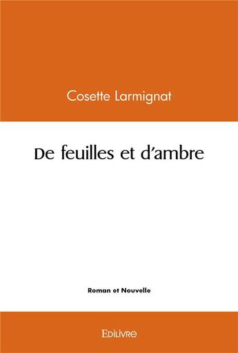 Couverture du livre « De feuilles et d'ambre » de Larmignat Cosette aux éditions Edilivre