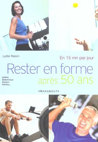 Couverture du livre « Rester En Forme Apres 50 Ans En 15 Minutes Par Jour » de Lydie Raisin aux éditions Marabout