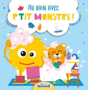 Couverture du livre « Mon p'tit Hemma : au bain avec p'tit monstre ! » de Corinne Machon et Carotte Et Compagnie aux éditions Hemma