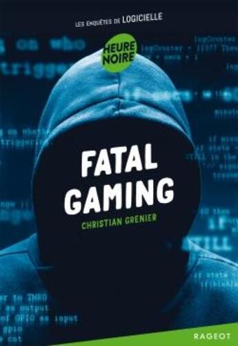 Couverture du livre « Les enquêtes de Logicielle Tome 12 : fatal gaming » de Christian Grenier aux éditions Rageot