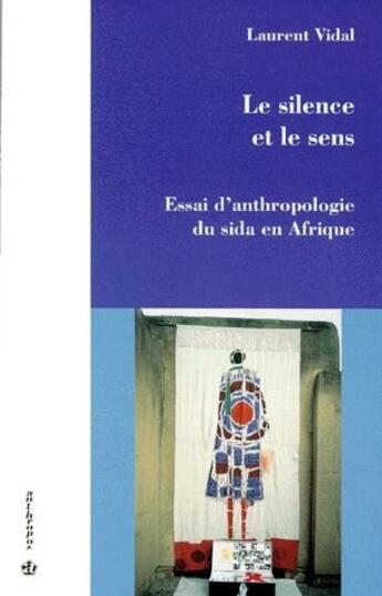 Couverture du livre « Le silence et le sens ; essai d'anthropologie du sida en Afrique » de Laurent Vidal aux éditions Economica