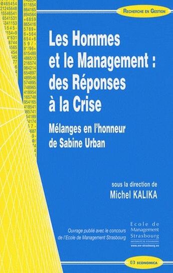 Couverture du livre « Les hommes et le management : des réponses à la crise ; mélanges en l'honneur de Sabine Urban » de Michel Kalika aux éditions Economica