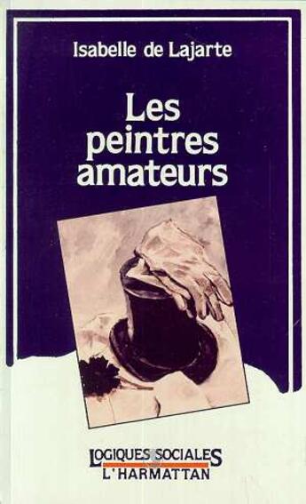 Couverture du livre « Les peintres amateurs » de Isabelle De Lajarte aux éditions L'harmattan