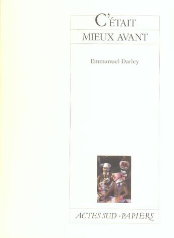 Couverture du livre « C'Etait Mieux Avant » de Emmanuel Darley aux éditions Actes Sud