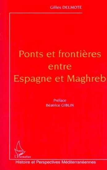 Couverture du livre « Ponts et frontieres entre espagne et maghreb » de Delmote Gilles aux éditions L'harmattan