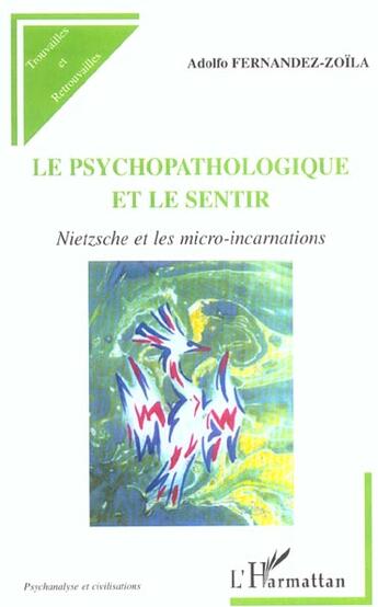 Couverture du livre « Le psychopathologique et le sentir - nietzsche et les micro-incarnations » de Fernandez-Zoila A. aux éditions L'harmattan