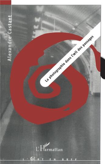 Couverture du livre « La photographie dans l' il des passages » de Alexandre Castant aux éditions L'harmattan