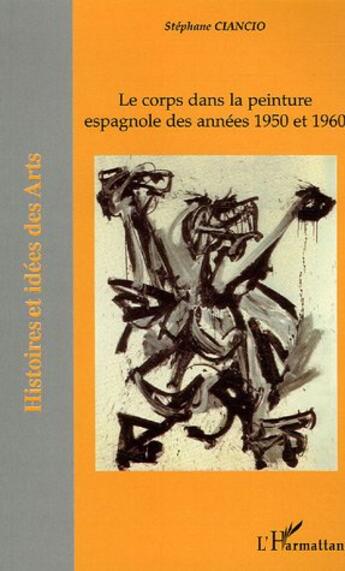 Couverture du livre « Le corps dans la peinture espagnole des annees 1950-1960 » de Ciancio Stephane aux éditions L'harmattan