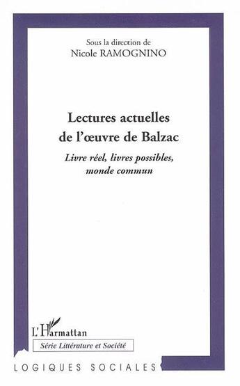 Couverture du livre « Lectures actuelles de l'oeuvre de Balzac -2 : Livre réel, livres possibles, monde commun » de Nicole Ramognino aux éditions L'harmattan