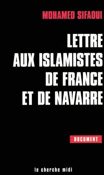 Couverture du livre « Lettre aux islamistes de france et de navarre » de Mohamed Sifaoui aux éditions Cherche Midi