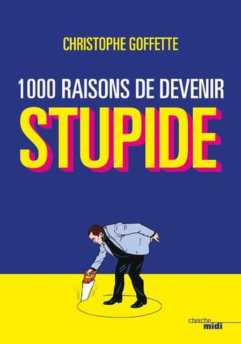 Couverture du livre « 1 000 raisons de devenir stupide » de Christophe Goffette aux éditions Cherche Midi