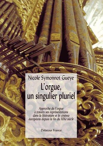 Couverture du livre « L'Orgue, Un Singulier Pluriel » de Symonnot Gueye N aux éditions Delatour