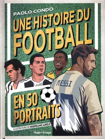 Couverture du livre « Une histoire du football en 50 portraits » de Paolo Condo et Aurelio Massimiliano aux éditions Hugo Image