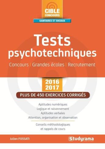 Couverture du livre « Tests psychotechniques ; concours, grandes écoles, recrutement ; plus de 450 exercices corrigés (2016/2017) » de Julien Fossati aux éditions Studyrama