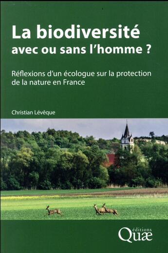 Couverture du livre « La biodiversité : avec ou sans l'homme ? réflexions d'un écologue sur la protection de la nature en France (édition 2017) » de Christian Leveque aux éditions Quae