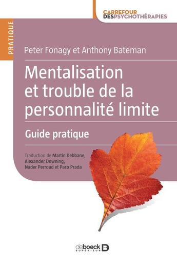 Couverture du livre « Mentalisation et trouble de la personnalité limite ; guide pratique (2e édition) » de Anthony Bateman et Peter Fonagry aux éditions De Boeck Superieur